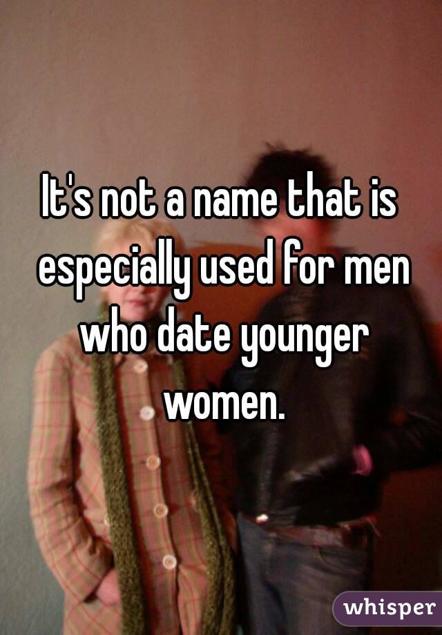 It's not a name that is especially used for men who date younger women.