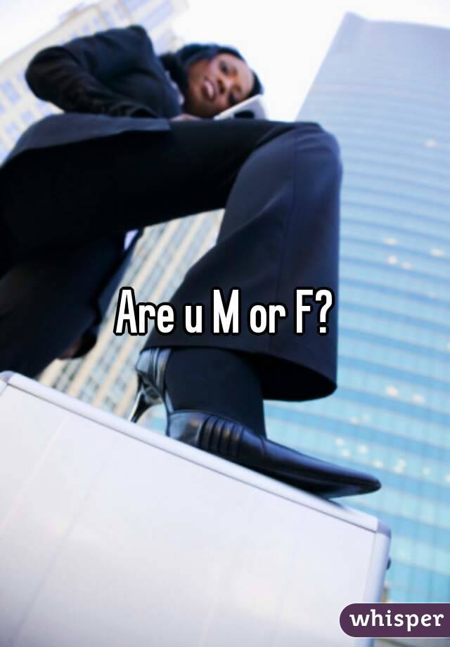 Are u M or F?