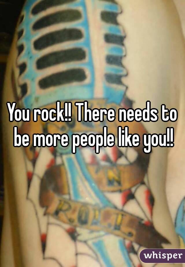 You rock!! There needs to be more people like you!!