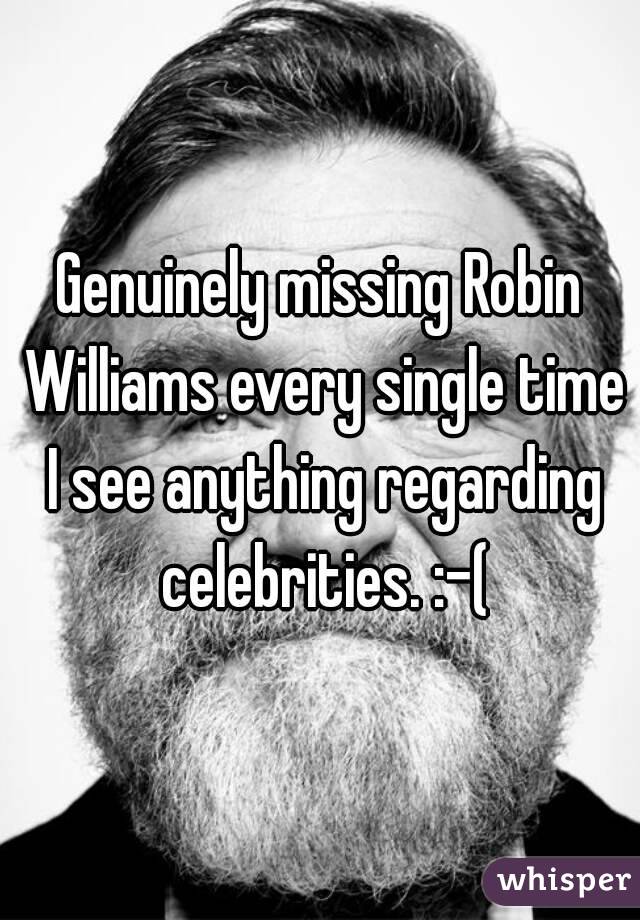 Genuinely missing Robin Williams every single time I see anything regarding celebrities. :-(