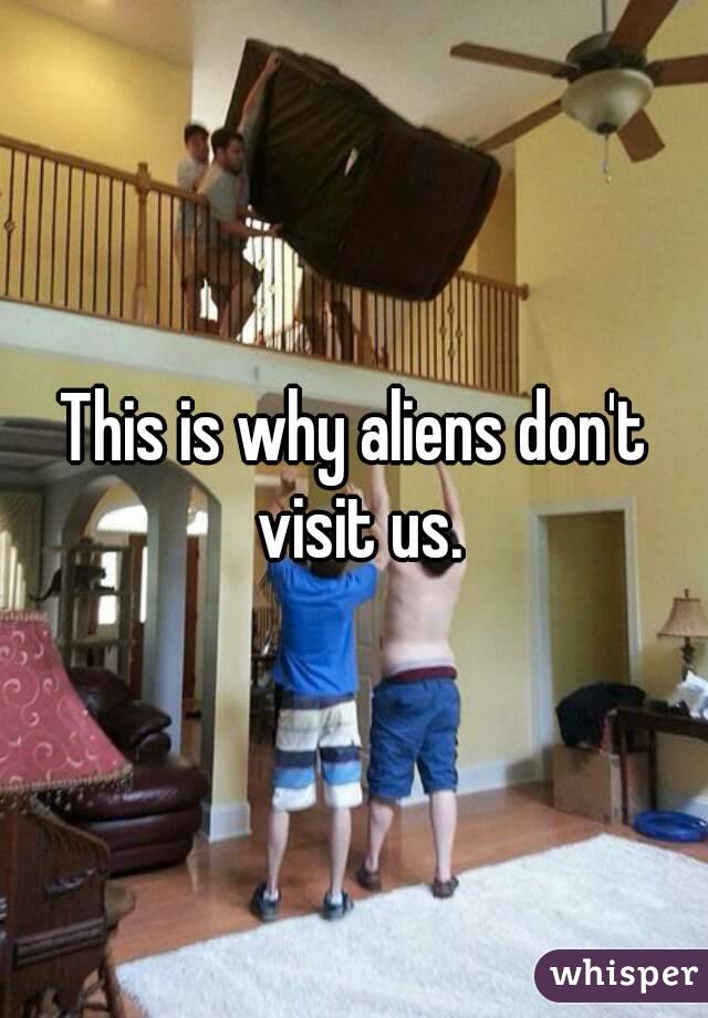 This is why aliens don't visit us.