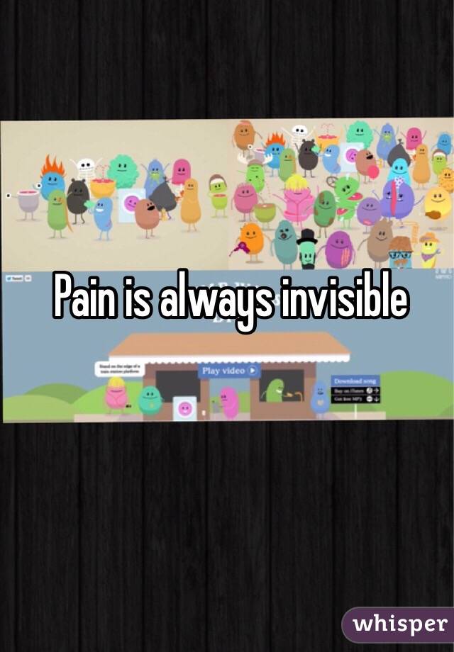 Pain is always invisible 