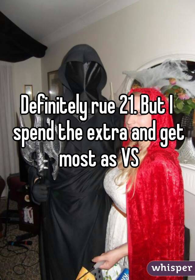 Definitely rue 21. But I spend the extra and get most as VS