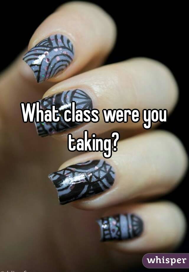 What class were you taking? 
