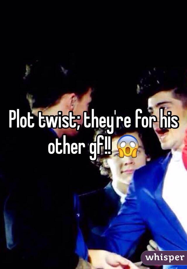 Plot twist; they're for his other gf!! 😱