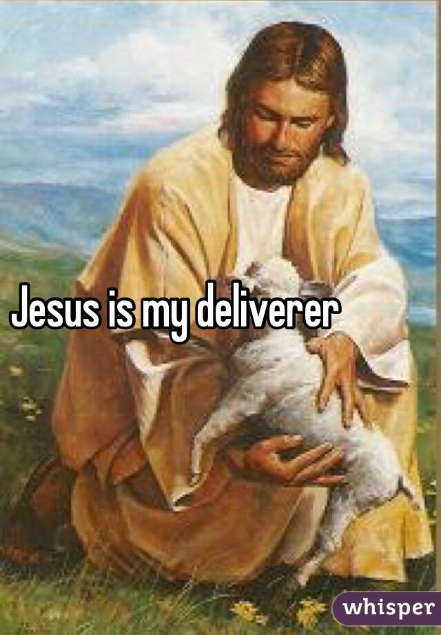 Jesus is my deliverer