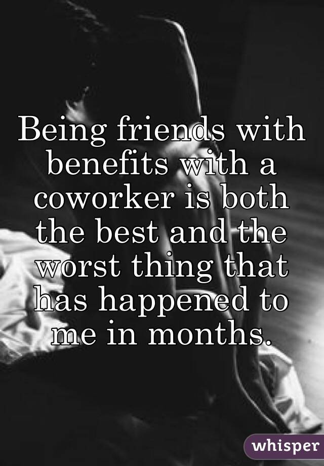 Being friends with benefits with a coworker is both the ...