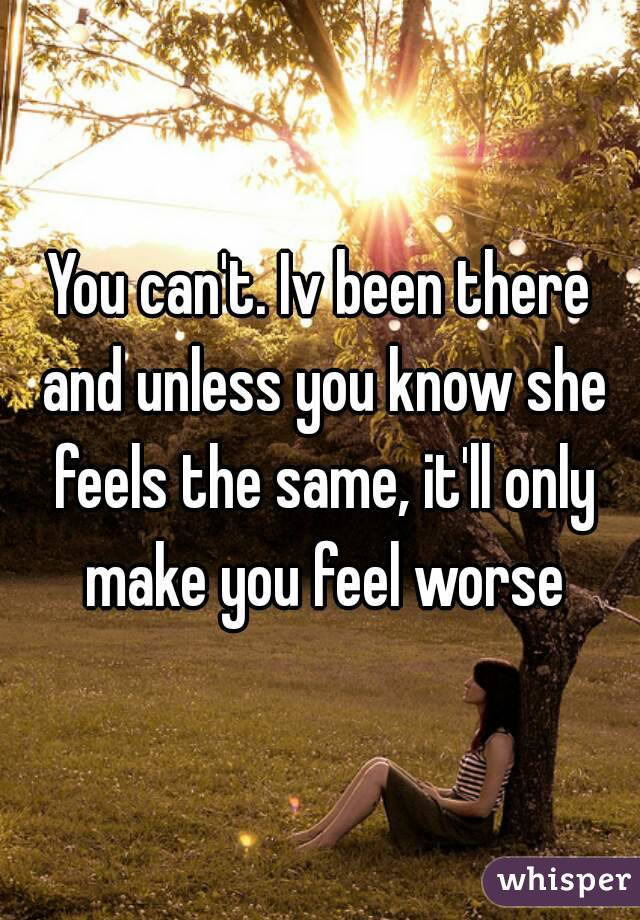 You can't. Iv been there and unless you know she feels the same, it'll only make you feel worse