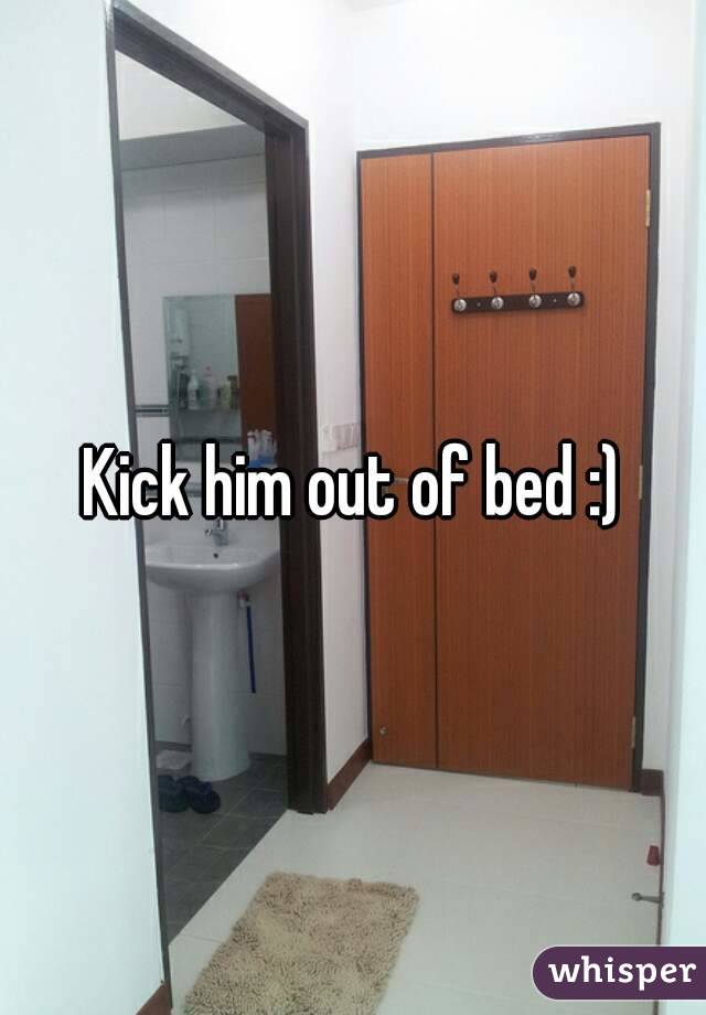 Kick him out of bed :)