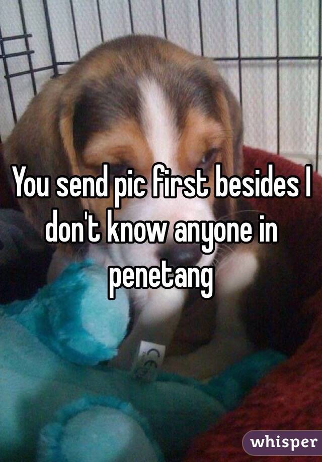 You send pic first besides I don't know anyone in penetang