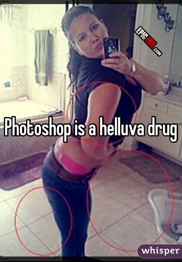 Photoshop is a helluva drug
