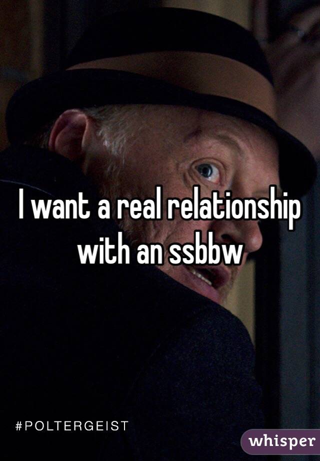 I want a real relationship with an ssbbw 