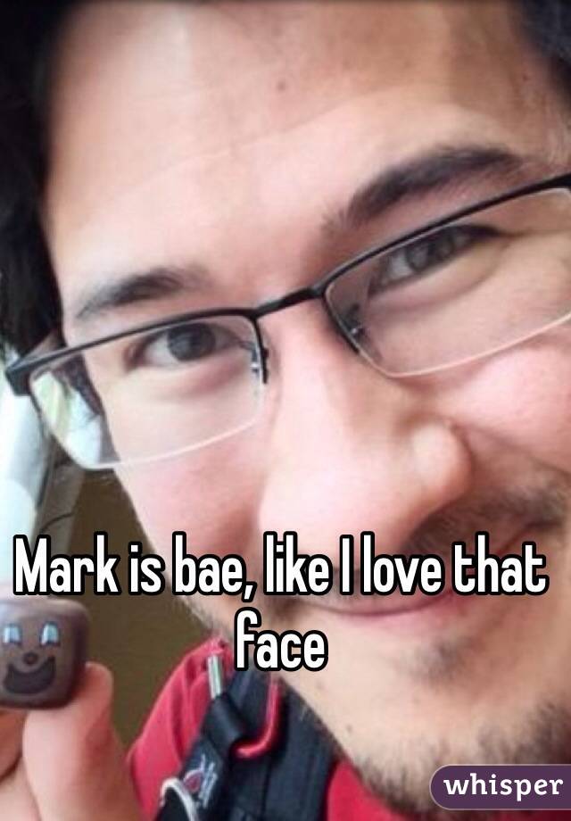 Mark is bae, like I love that face 