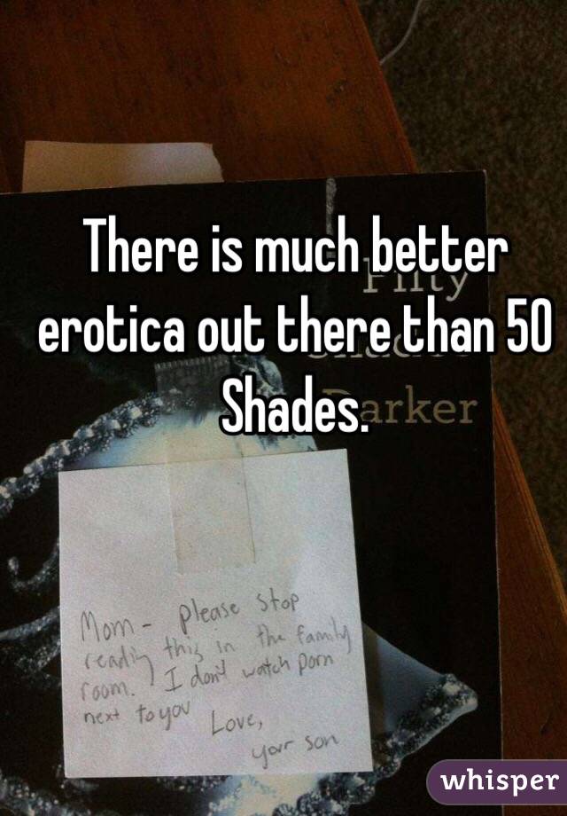 There is much better erotica out there than 50 Shades.