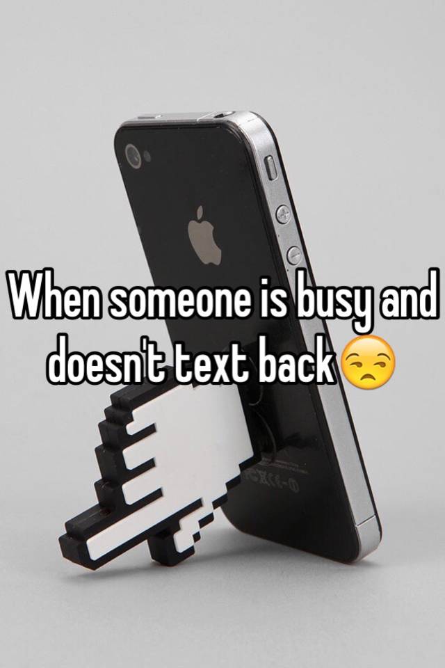 when-someone-is-busy-and-doesn-t-text-back