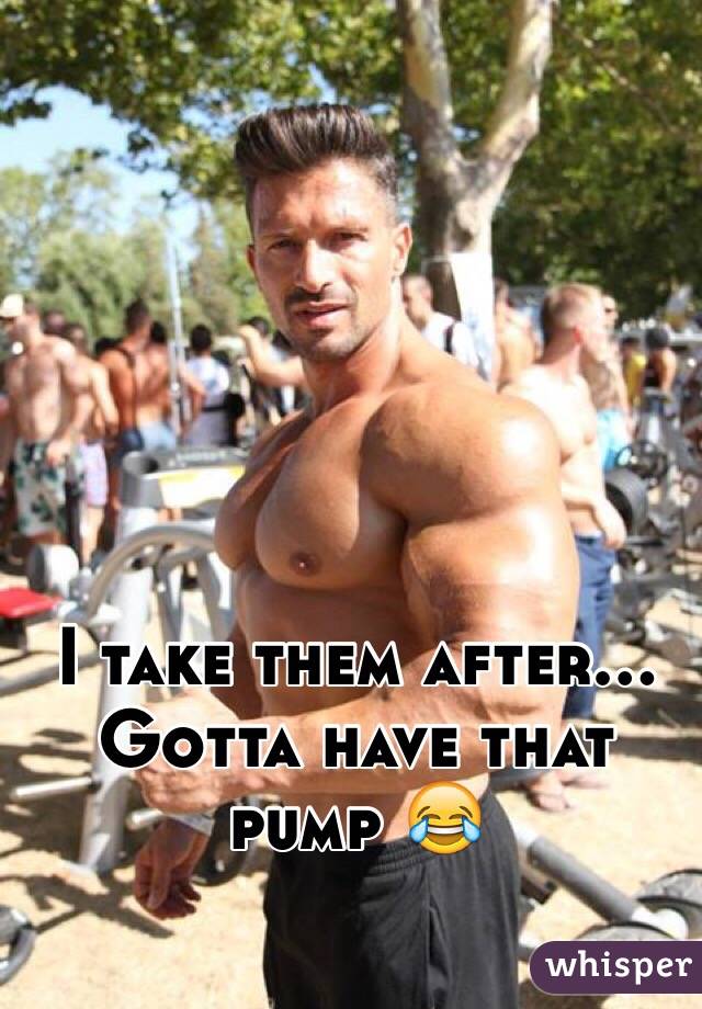 I take them after... Gotta have that pump 😂