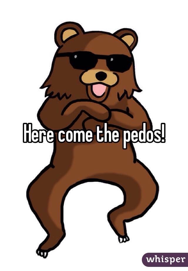 Here come the pedos! 