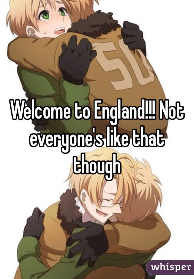Welcome to England!!! Not everyone's like that though 