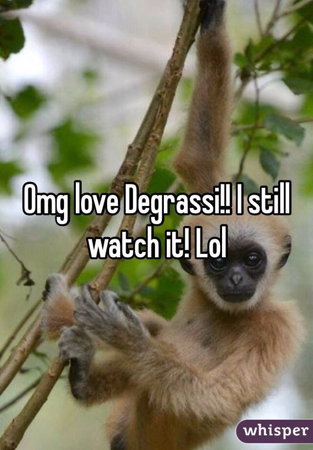 Omg love Degrassi!! I still watch it! Lol 