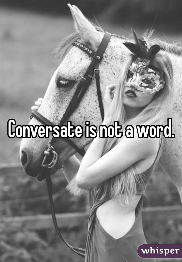 Conversate is not a word. 