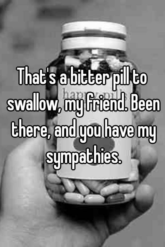 What Does The Term Bitter Pill To Swallow Mean