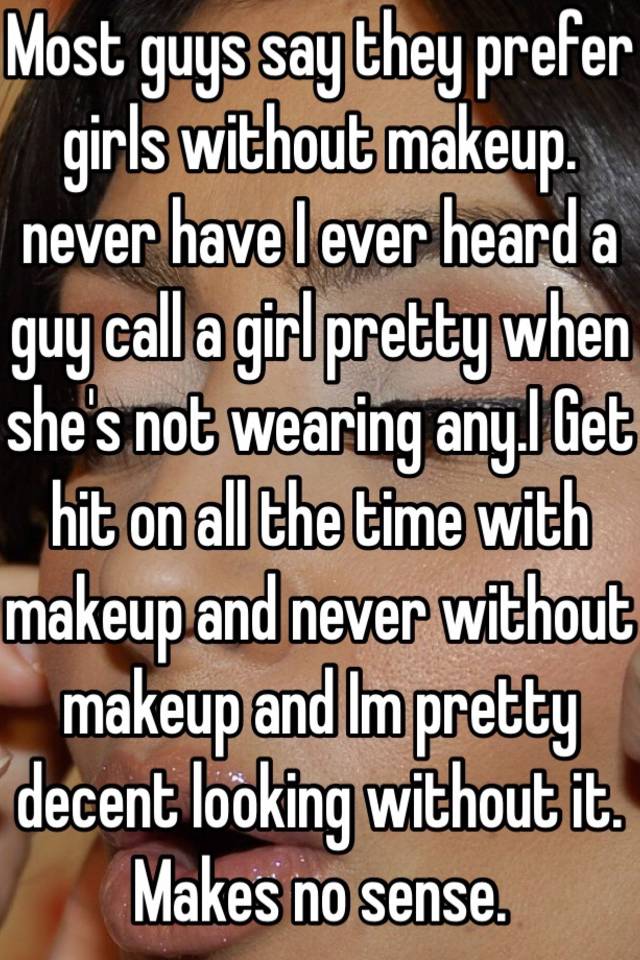 most-guys-say-they-prefer-girls-without-makeup-never-have-i-ever-heard