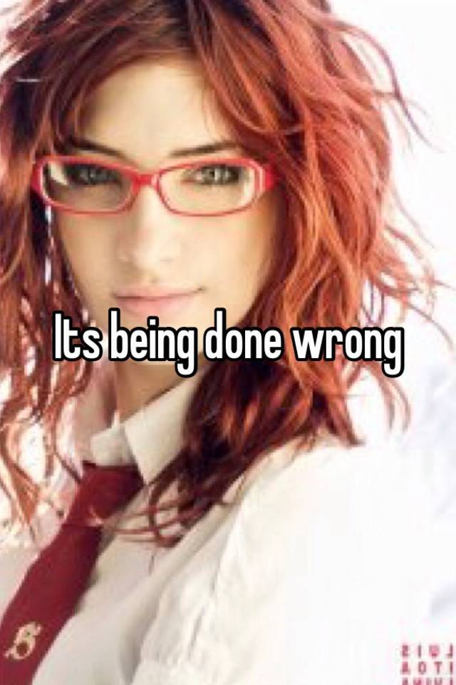 its-being-done-wrong