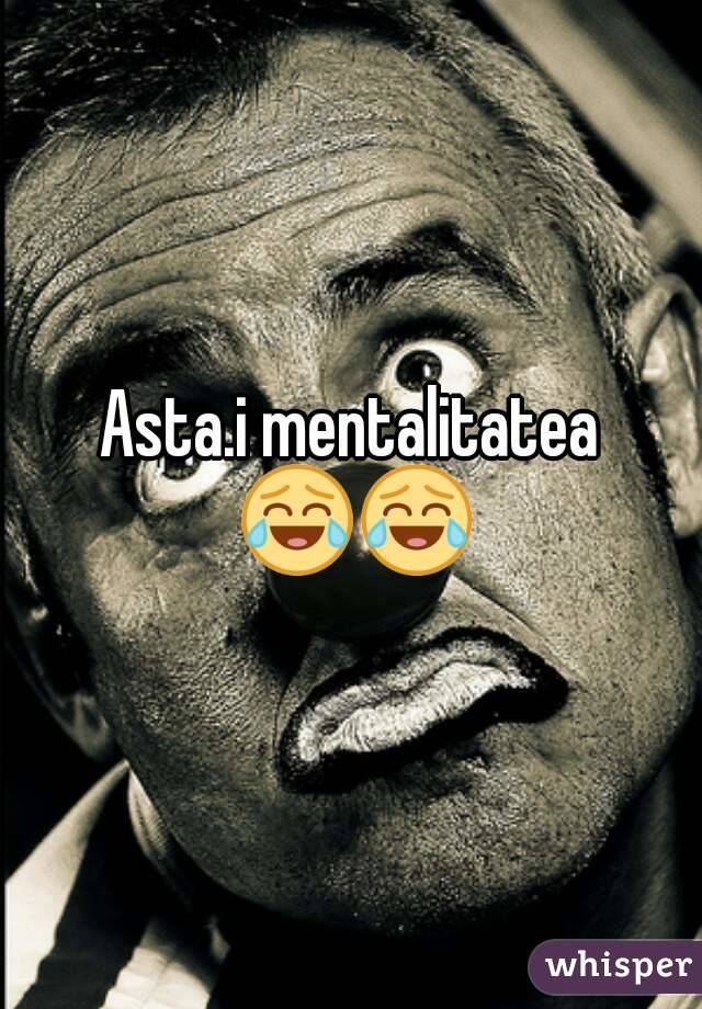 Asta.i mentalitatea 😂😂