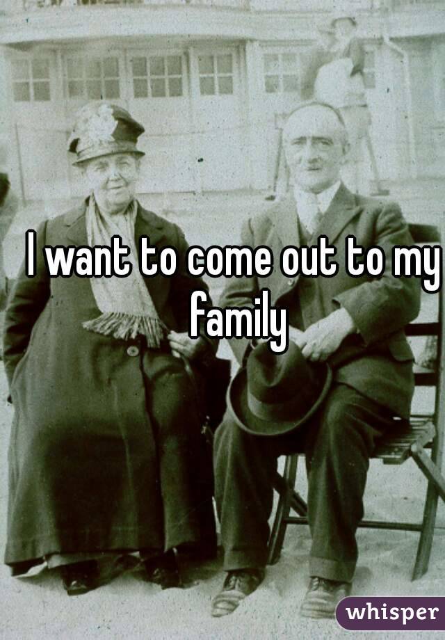 I want to come out to my family