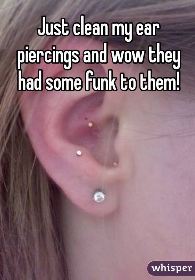 Just clean my ear piercings and wow they had some funk to them!