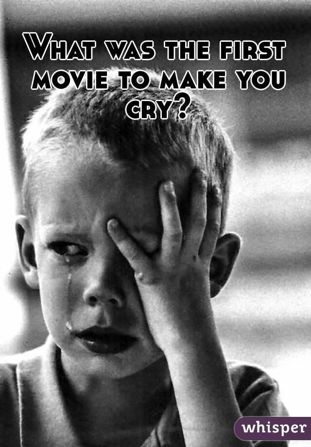 What was the first movie to make you cry?




