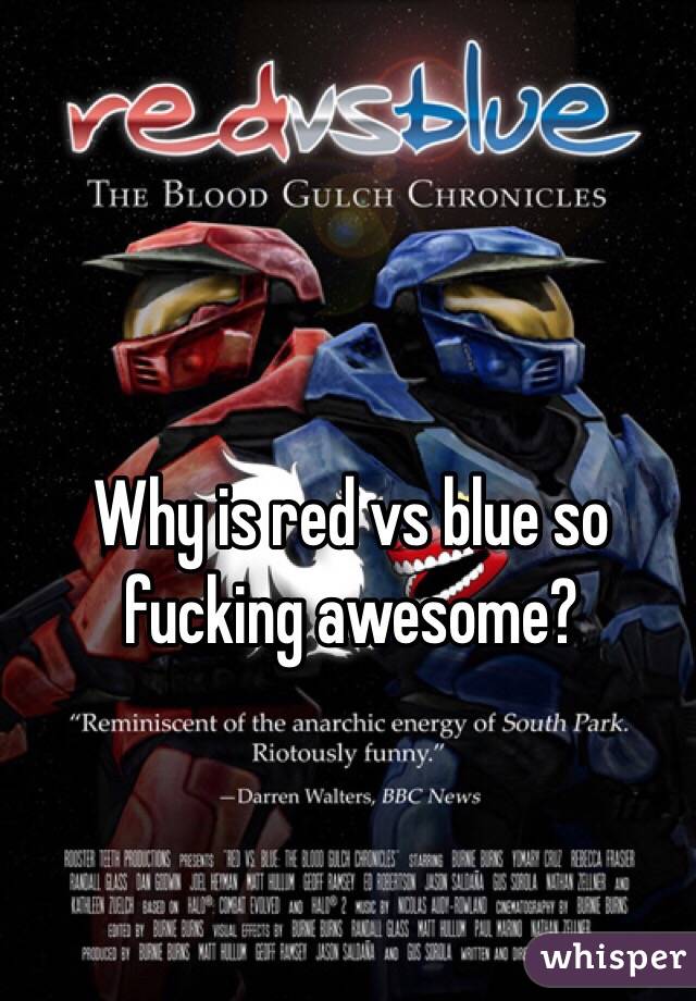 Why is red vs blue so fucking awesome?