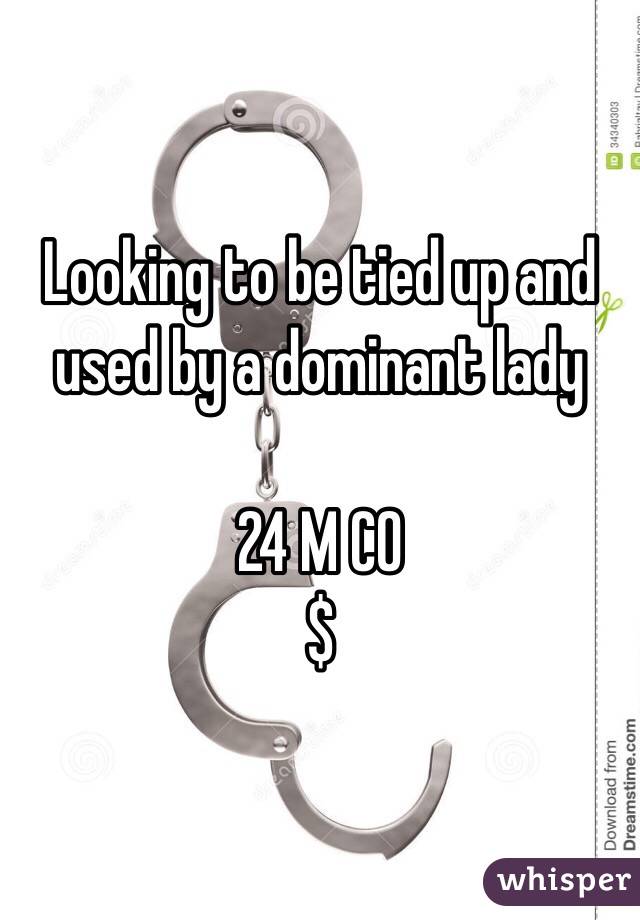 Looking to be tied up and used by a dominant lady

24 M CO
$