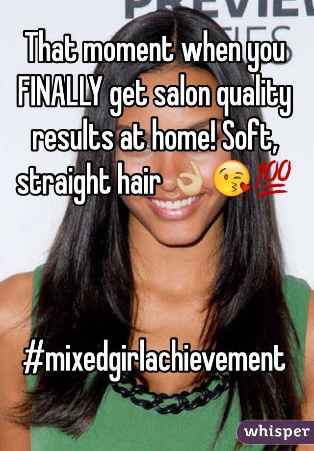 That moment when you FINALLY get salon quality results at home! Soft, straight hair 👌🏼😘💯 



#mixedgirlachievement 