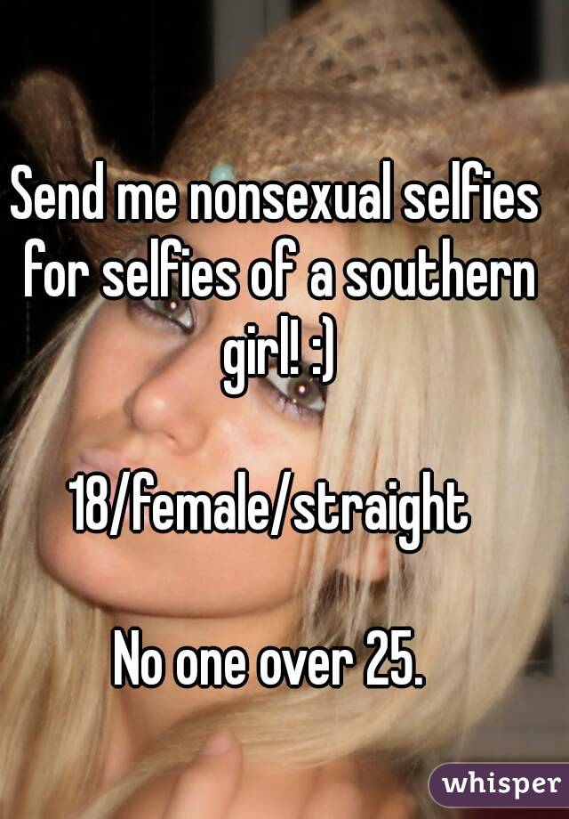 Send me nonsexual selfies for selfies of a southern girl! :)

18/female/straight 

No one over 25. 