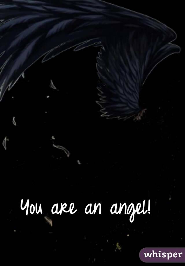 You are an angel!