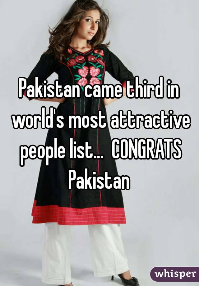 Pakistan came third in world's most attractive people list...  CONGRATS Pakistan 