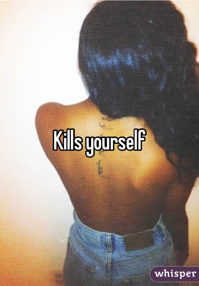 Kills yourself 