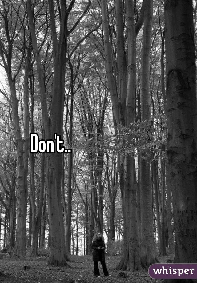 Don't..