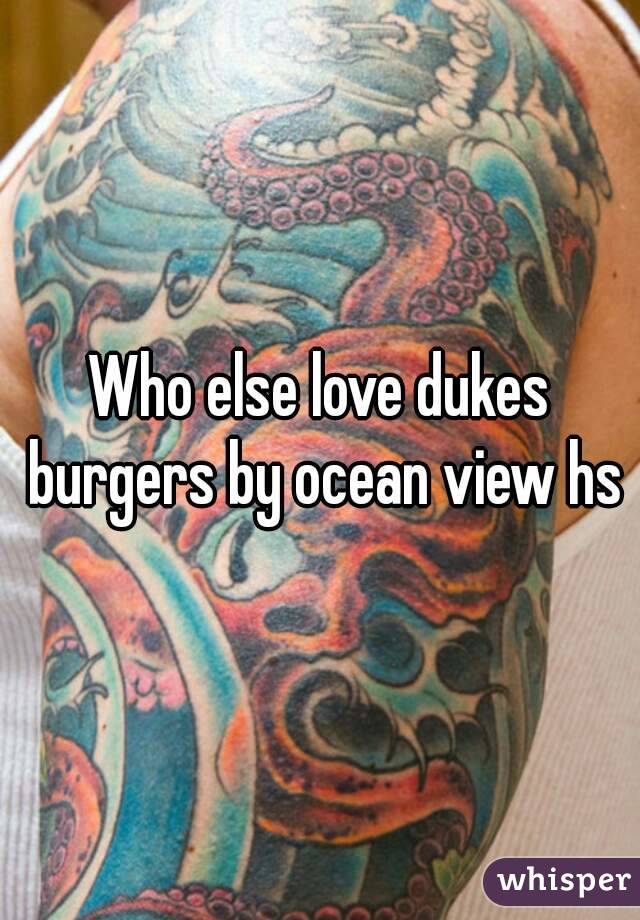 Who else love dukes burgers by ocean view hs