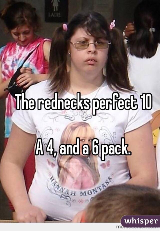 The rednecks perfect 10

A 4, and a 6 pack. 