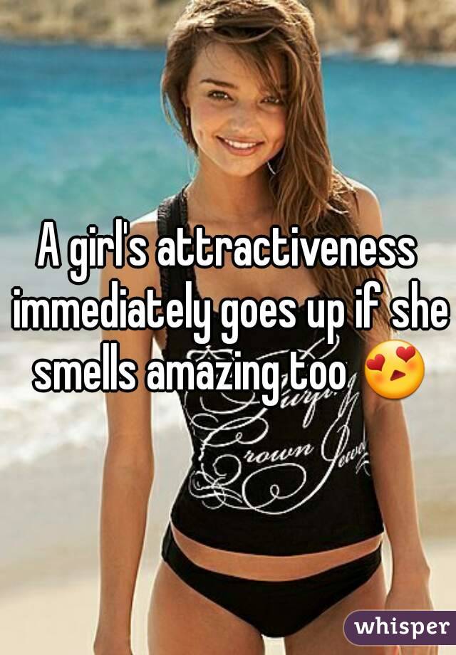 A girl's attractiveness immediately goes up if she smells amazing too 😍