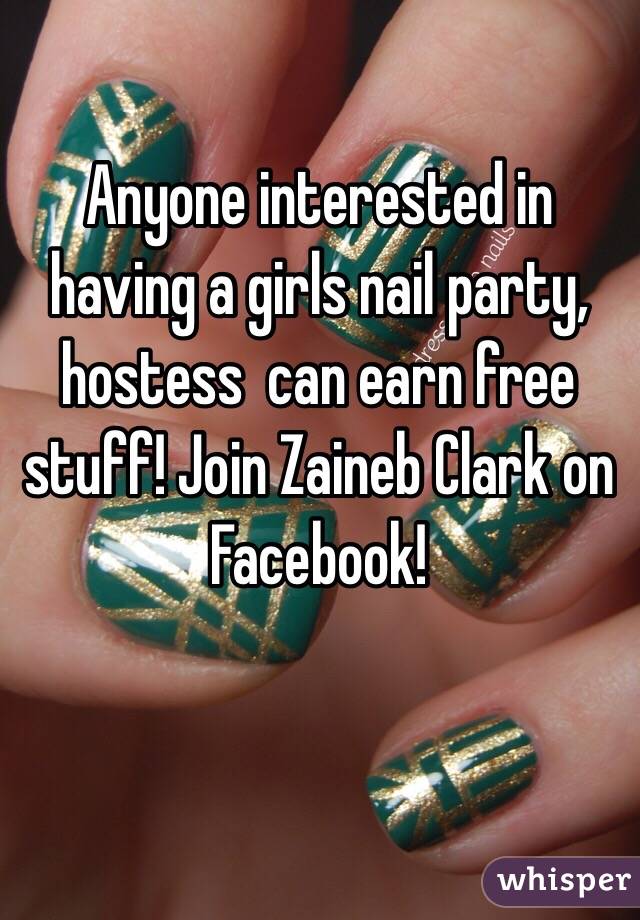 Anyone interested in having a girls nail party, hostess  can earn free stuff! Join Zaineb Clark on Facebook!