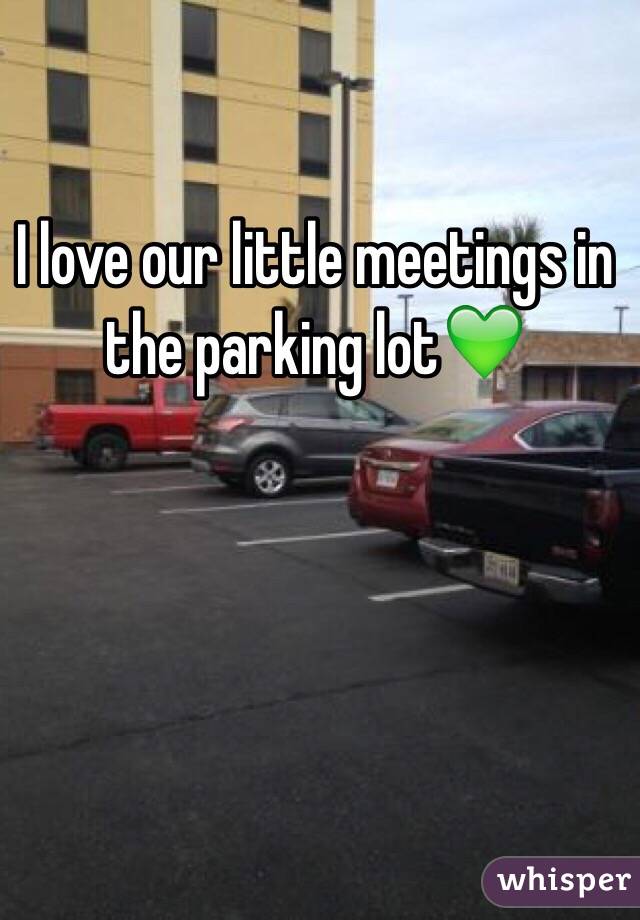 I love our little meetings in the parking lot💚