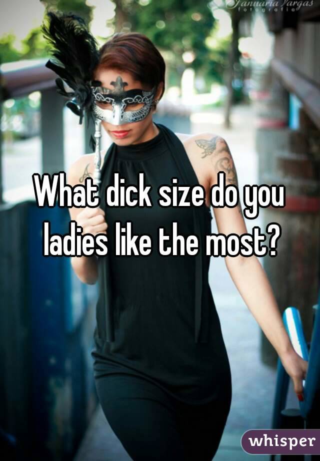 What dick size do you ladies like the most?