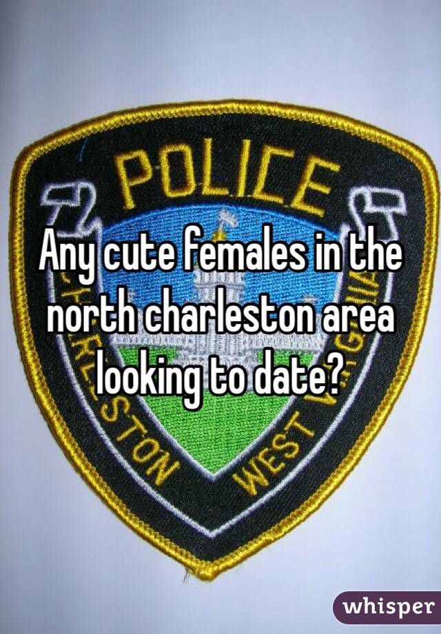 Any cute females in the north charleston area looking to date?