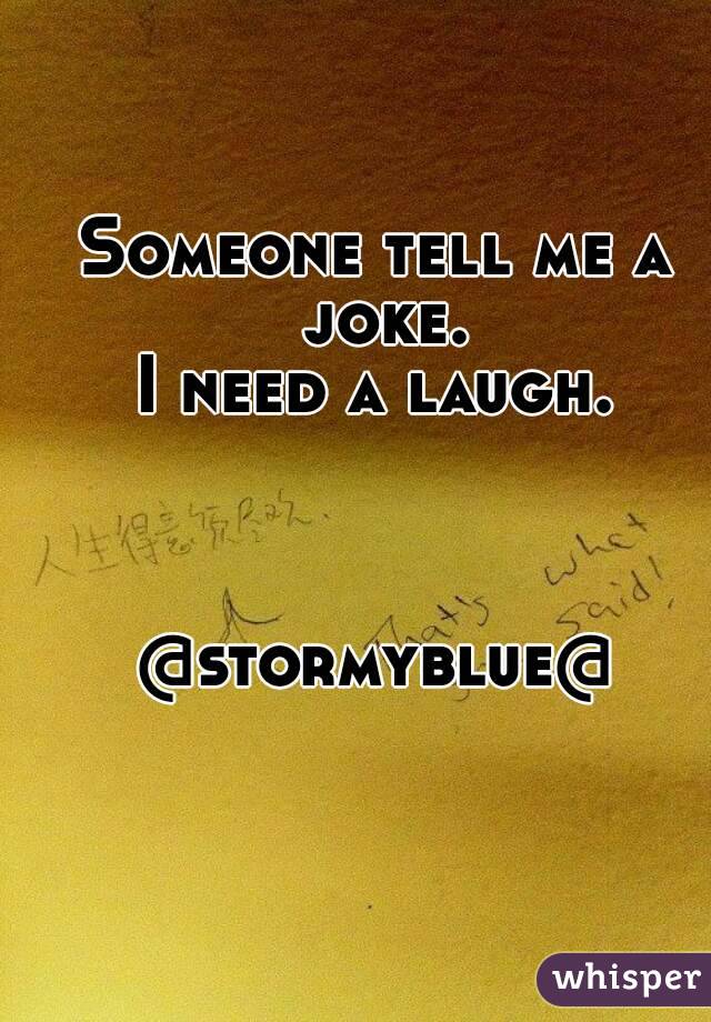 Someone tell me a joke.
I need a laugh.



@stormyblue@