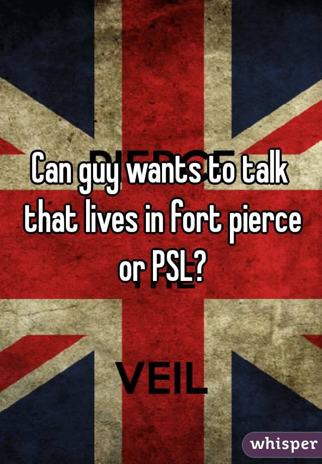 Can guy wants to talk that lives in fort pierce or PSL?