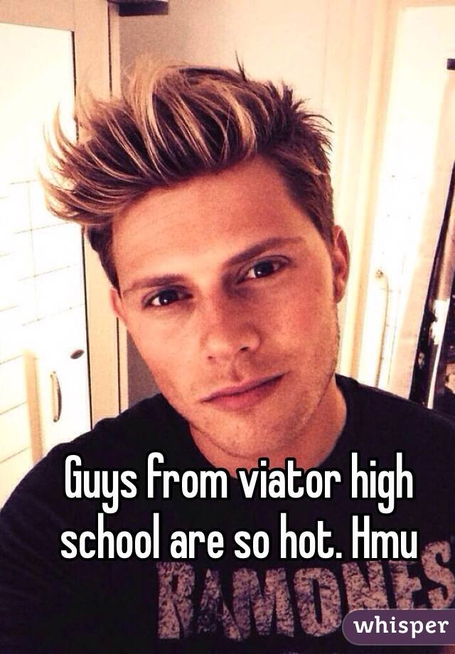 Guys from viator high school are so hot. Hmu