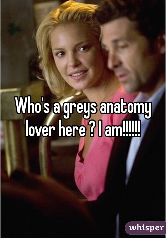Who's a greys anatomy lover here ? I am!!!!!! 